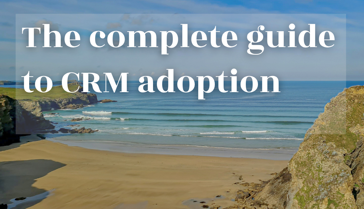 The complete guide to CRM adoption