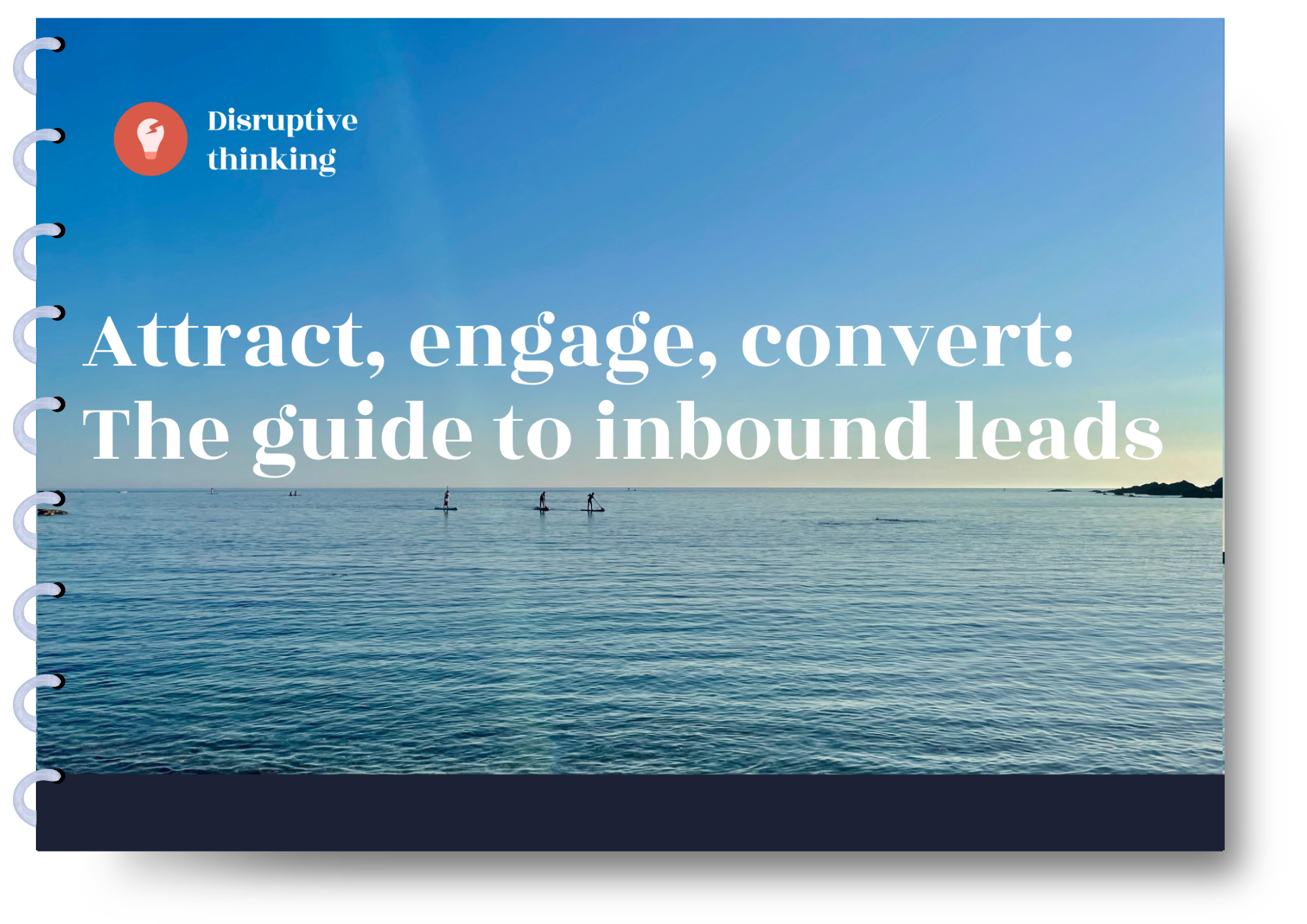 Attract, engage, convert:  The guide to inbound leads